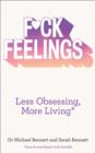 F*ck Feelings : Less Obsessing, More Living - Book