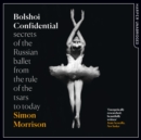 Bolshoi Confidential : Secrets of the Russian Ballet from the Rule of the Tsars to Today - eAudiobook