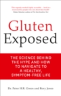 Gluten Exposed : The Science Behind the Hype and How to Navigate to a Healthy, Symptom-Free Life - Book