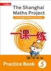The Shanghai Maths Project Practice Book Year 5 : For the English National Curriculum - Book