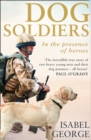Dog Soldiers : Love, Loyalty and Sacrifice on the Front Line - Book