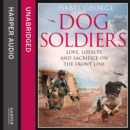 Dog Soldiers: Love, loyalty and sacrifice on the front line - eAudiobook