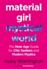 Material Girl, Mystical World : The Now-Age Guide for Chic Seekers and Modern Mystics - Book