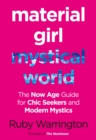 Material Girl, Mystical World: The Now-Age Guide for Chic Seekers and Modern Mystics - eBook