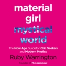 Material Girl, Mystical World : The Now-Age Guide for Chic Seekers and Modern Mystics - eAudiobook