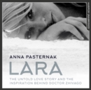 Lara : The Untold Love Story That Inspired Doctor Zhivago - eAudiobook