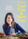 Elly Pear's Fast Days and Feast Days: Eat Well. Feel Great. All Week Long. - eBook