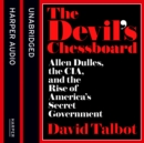 The Devil’s Chessboard : Allen Dulles, the CIA, and the Rise of America’s Secret Government - eAudiobook