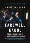 Farewell Kabul : From Afghanistan To A More Dangerous World - Book