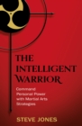 The Intelligent Warrior : Command Personal Power with Martial Arts Strategies - eBook