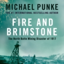 Fire and Brimstone : The North Butte Mining Disaster of 1917 - eAudiobook
