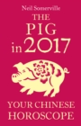The Pig in 2017: Your Chinese Horoscope - eBook