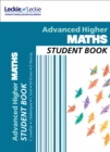 Advanced Higher Maths Student Book : For Curriculum for Excellence Sqa Exams - Book