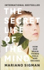 The Secret Life of the Mind : How Our Brain Thinks, Feels and Decides - Book