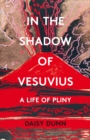 In the Shadow of Vesuvius: A Life of Pliny - eBook