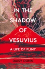 In the Shadow of Vesuvius : A Life of Pliny - Book