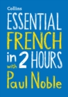 Essential French in 2 hours with Paul Noble : French Made Easy with Your Bestselling Language Coach - Book