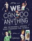 We Can Do Anything : From Sports to Innovation, Art to Politics, Meet Over 200 Women Who Got There First - eBook