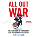 All Out War: The Full Story of How Brexit Sank Britain's Political Class - eAudiobook