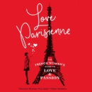 Love Parisienne : The French Woman's Guide to Love and Passion - eAudiobook