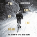 The Call of the Road : A Complete History of Cycle Road Racing - eAudiobook