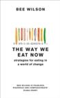 The Way We Eat Now : Strategies for Eating in a World of Change - Book