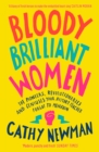 Bloody Brilliant Women : The Pioneers, Revolutionaries and Geniuses Your History Teacher Forgot to Mention - eBook