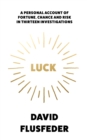 Luck : A Personal Account of Fortune, Chance and Risk in Thirteen Investigations - Book