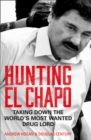 Hunting El Chapo : Taking Down the World's Most-Wanted Drug-Lord - Book