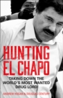 Hunting El Chapo : Taking Down the World’s Most-Wanted Drug-Lord - Book