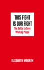 This Fight is Our Fight : The Battle to Save Working People - Book