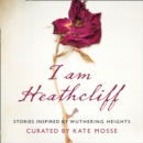 I Am Heathcliff: Stories Inspired by Wuthering Heights - eAudiobook