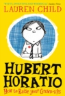 Hubert Horatio: How to Raise Your Grown-Ups - Book