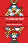 The Biggest Bluff : How I Learned to Pay Attention, Master Myself, and Win - Book
