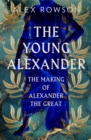 The Young Alexander : The Making of Alexander the Great - Book