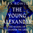 The Young Alexander : The Making of Alexander the Great - eAudiobook