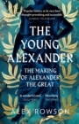 The Young Alexander : The Making of Alexander the Great - Book