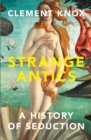 Strange Antics : A History of Seduction - Book