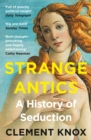 Strange Antics : A History of Seduction - eBook