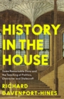 History in the House : Some Remarkable Dons and the Teaching of Politics, Character and Statecraft - Book