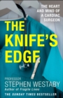 The Knife's Edge : The Heart and Mind of a Cardiac Surgeon - eBook
