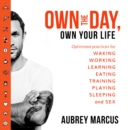 Own the Day, Own Your Life : Optimised Practices for Waking, Working, Learning, Eating, Training, Playing, Sleeping and Sex - eAudiobook