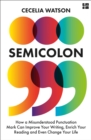 Semicolon : How a misunderstood punctuation mark can improve your writing, enrich your reading and even change your life - eBook