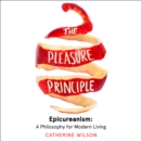 The Pleasure Principle : Epicureanism: a Philosophy for Modern Living - eAudiobook