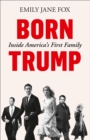 Born Trump : Inside America's First Family - eBook