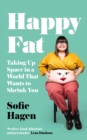Happy Fat : Taking Up Space in a World That Wants to Shrink You - Book