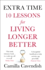 Extra Time : 10 Lessons for Living Longer Better - Book