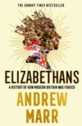 Elizabethans: A History of How Modern Britain Was Forged - eBook