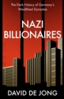 Nazi Billionaires : The Dark History of Germany's Wealthiest Dynasties - Book