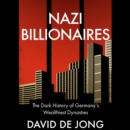 Nazi Billionaires : The Dark History of Germany's Wealthiest Dynasties - eAudiobook